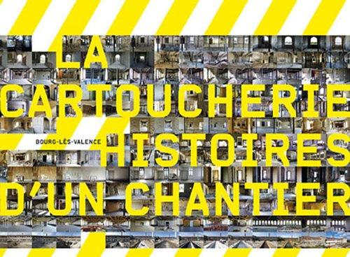 La Cartoucherie, histoires d'un chantier : Bourg-lès-Valence / [photographies de Jean-Pierre Bos] ; [sous la direction d'Idelette Drogue-Chazalet]